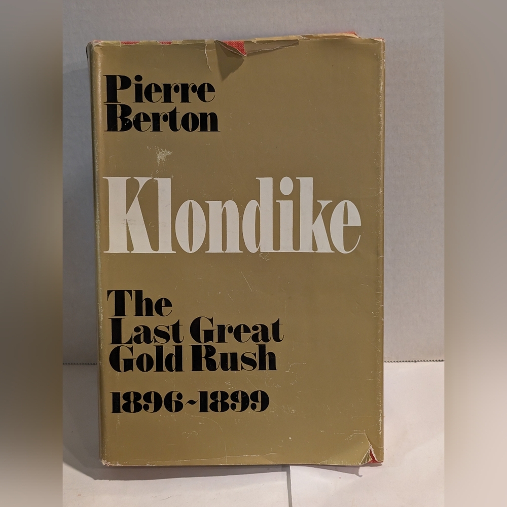 Klondike : the last great gold rush, 1896-1899 by Berton, Pierre, 1920-2004